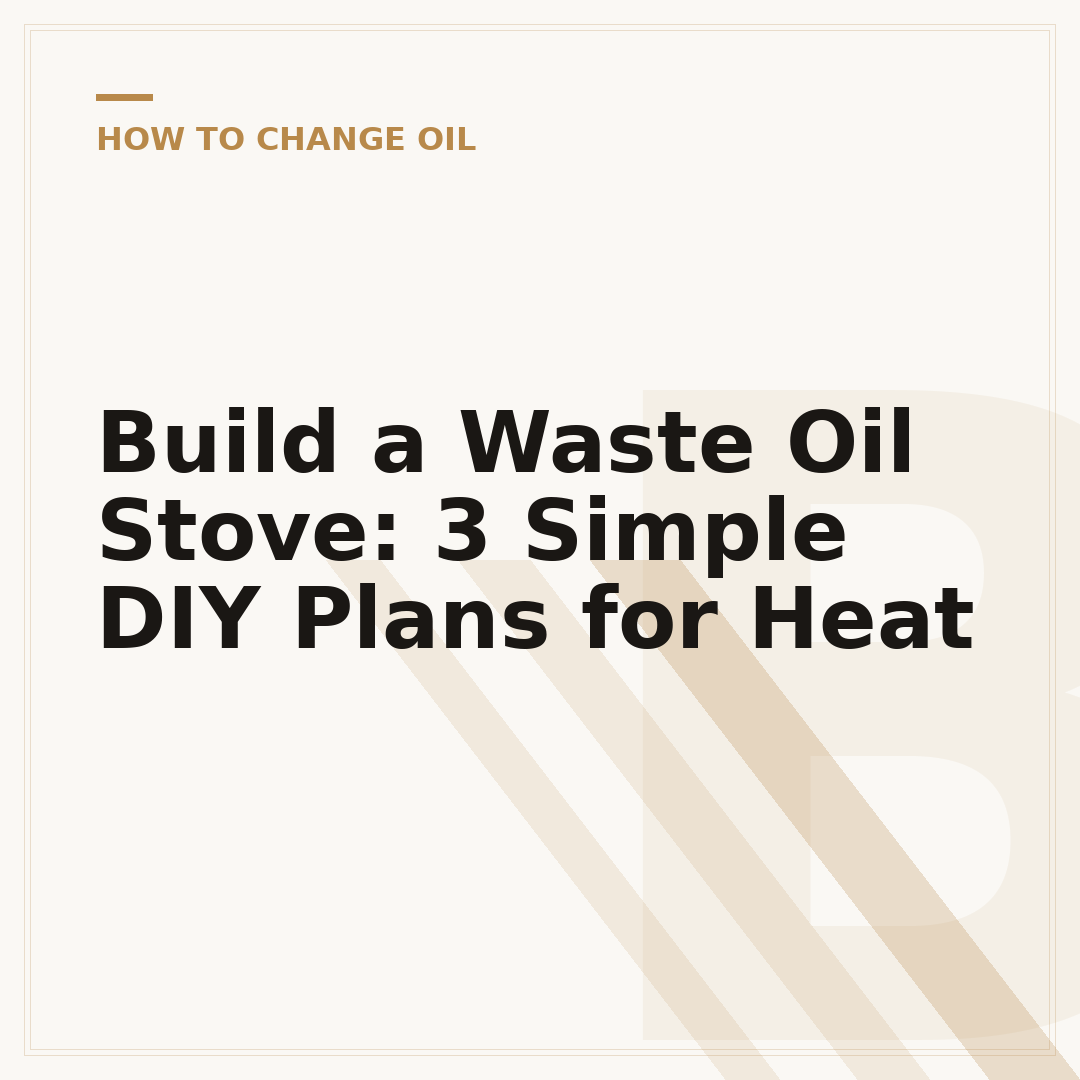 Build a Waste Oil Stove: 3 Simple DIY Plans for Heat