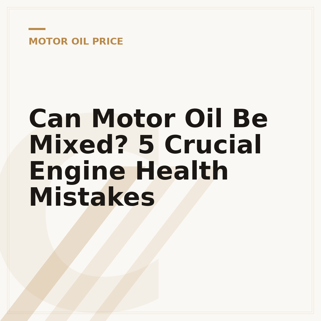 Can Motor Oil Be Mixed? 5 Crucial Engine Health Mistakes