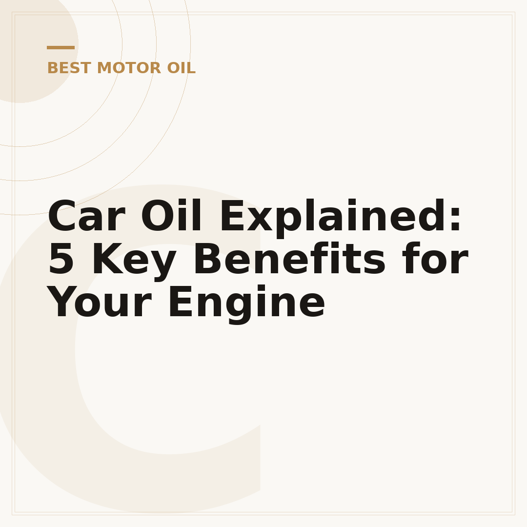 Car Oil Explained: 5 Key Benefits for Your Engine