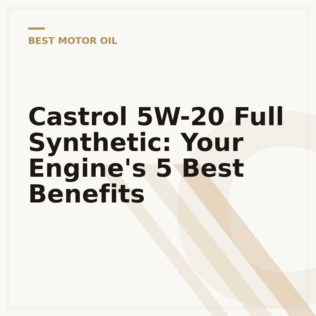 Castrol 5W-20 Full Synthetic: Your Engine's 5 Best Benefits