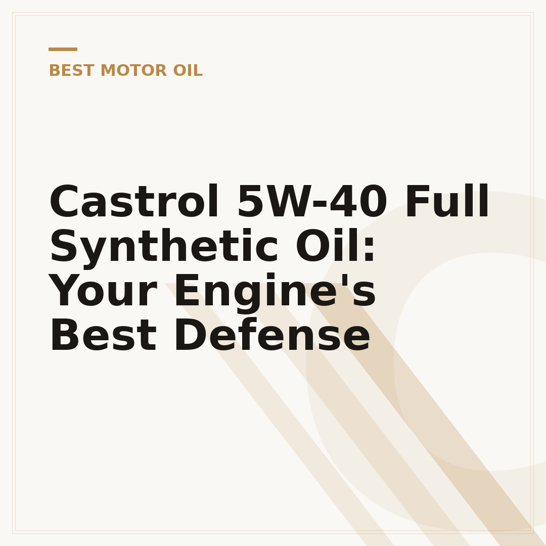 Castrol 5W-40 Full Synthetic Oil: Your Engine's Best Defense