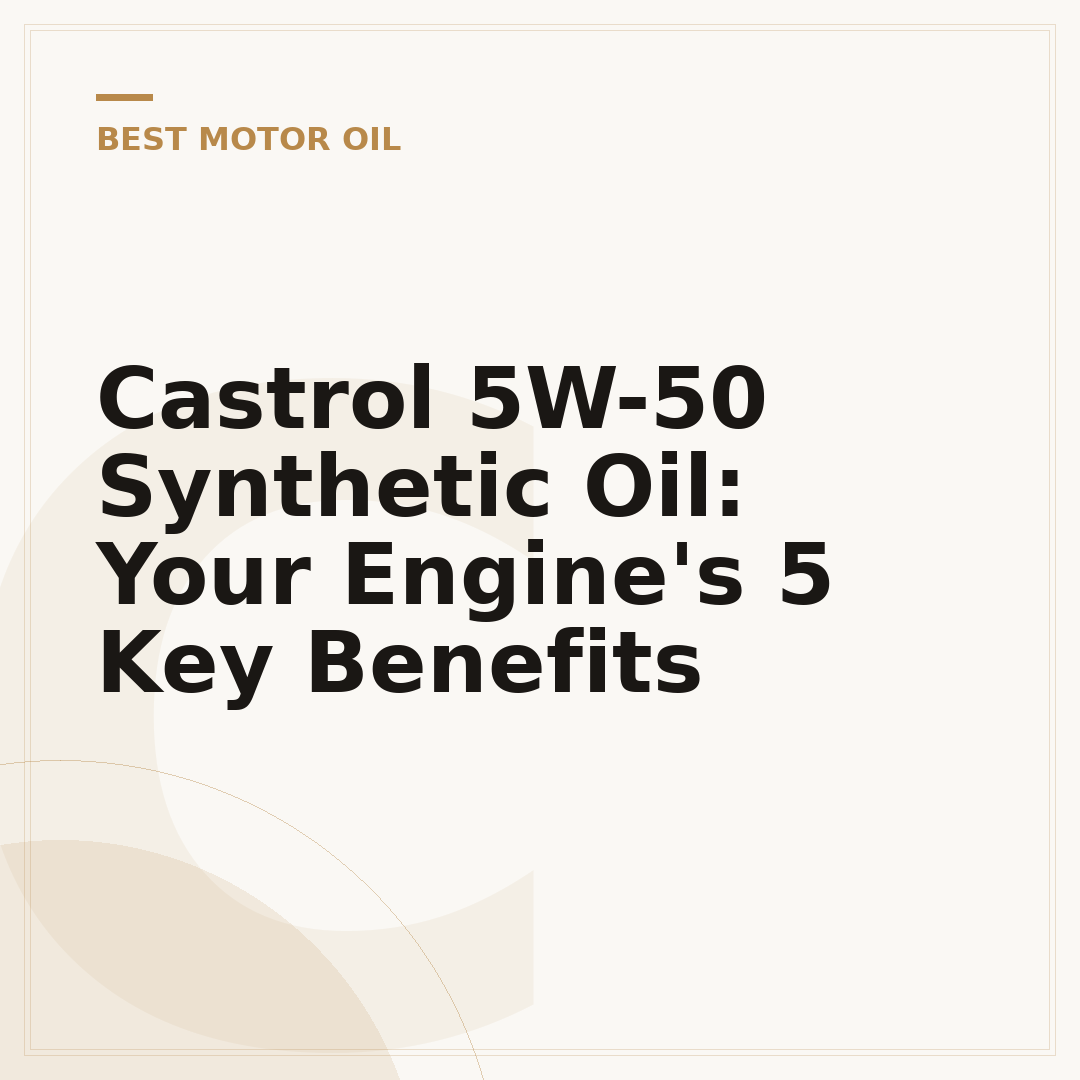 Castrol 5W-50 Synthetic Oil: Your Engine's 5 Key Benefits