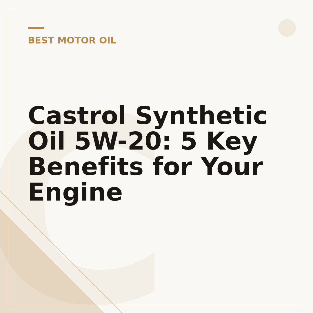 Castrol Synthetic Oil 5W-20: 5 Key Benefits for Your Engine