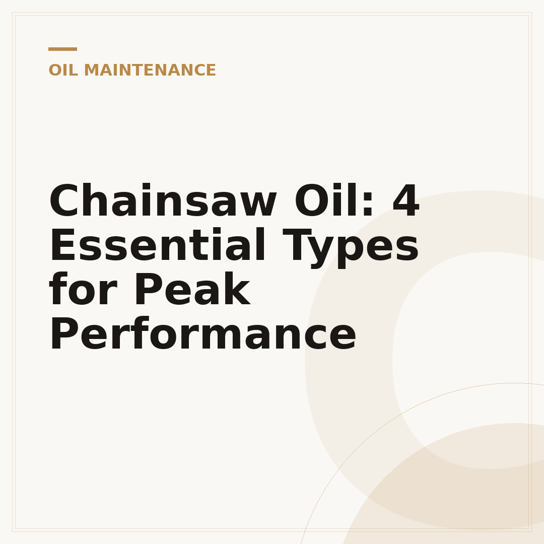 Chainsaw Oil: 4 Essential Types for Peak Performance