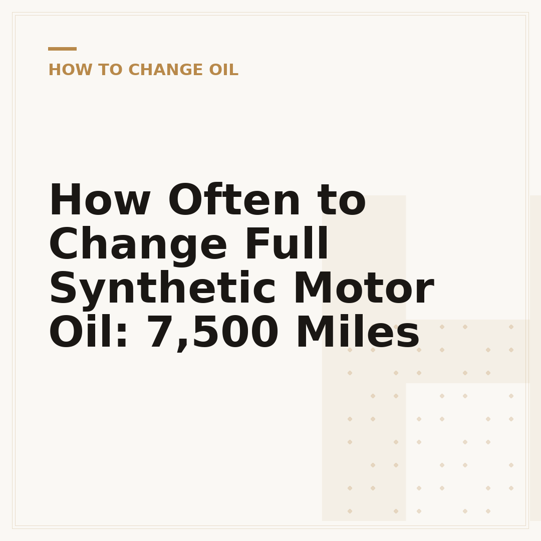 How Often to Change Full Synthetic Motor Oil: 7,500 Miles