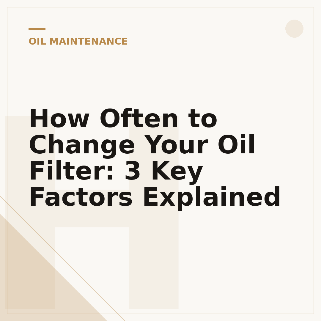 How Often to Change Your Oil Filter: 3 Key Factors Explained