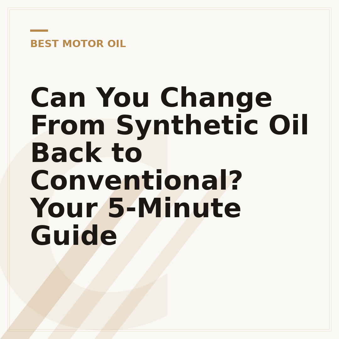 Can You Change From Synthetic Oil Back to Conventional? Your 5-Minute Guide