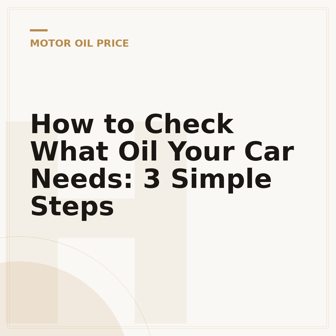 How to Check What Oil Your Car Needs: 3 Simple Steps
