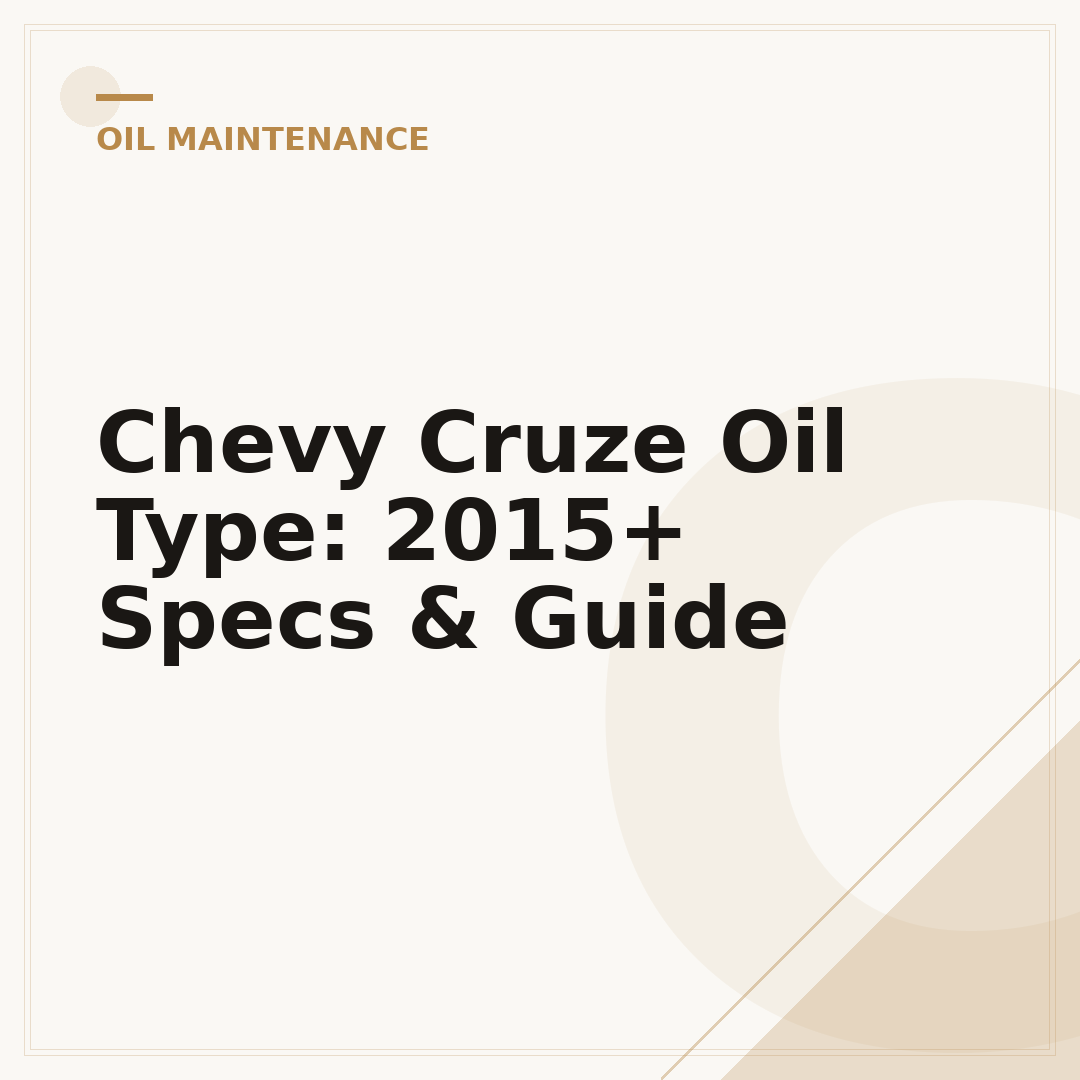 Chevy Cruze Oil Type: 2015+ Specs & Guide