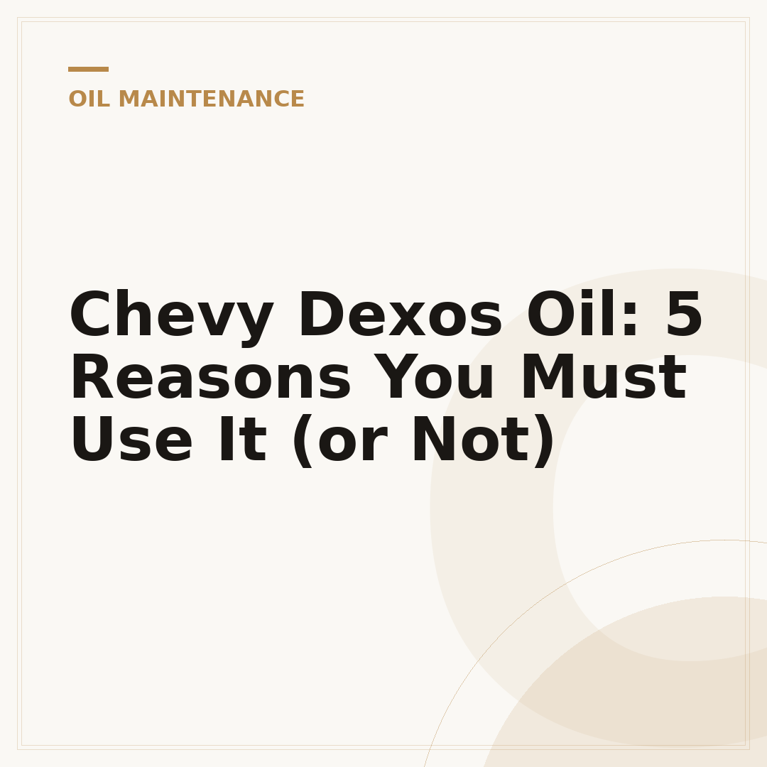 Chevy Dexos Oil: 5 Reasons You Must Use It (or Not)