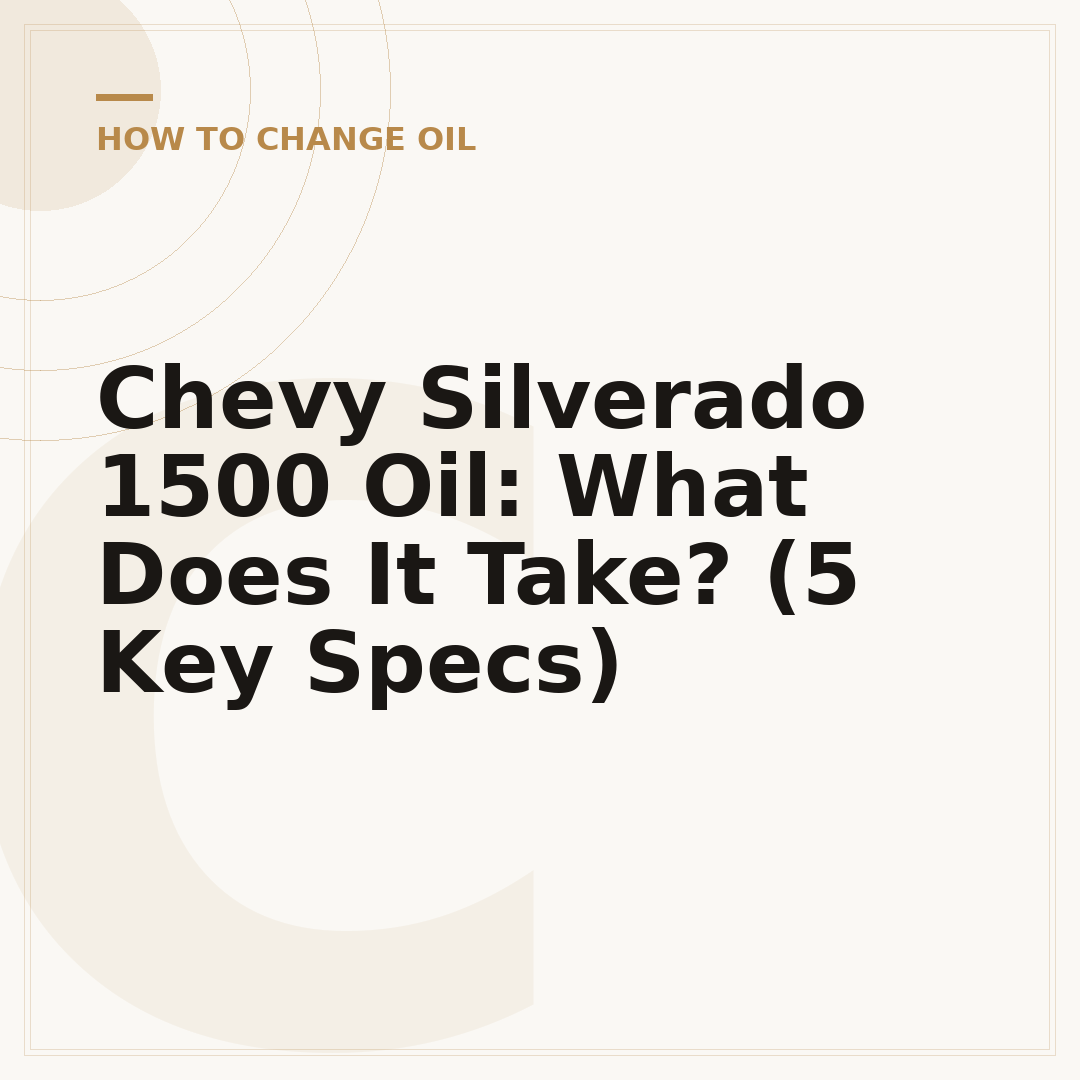 Chevy Silverado 1500 Oil: What Does It Take? (5 Key Specs)