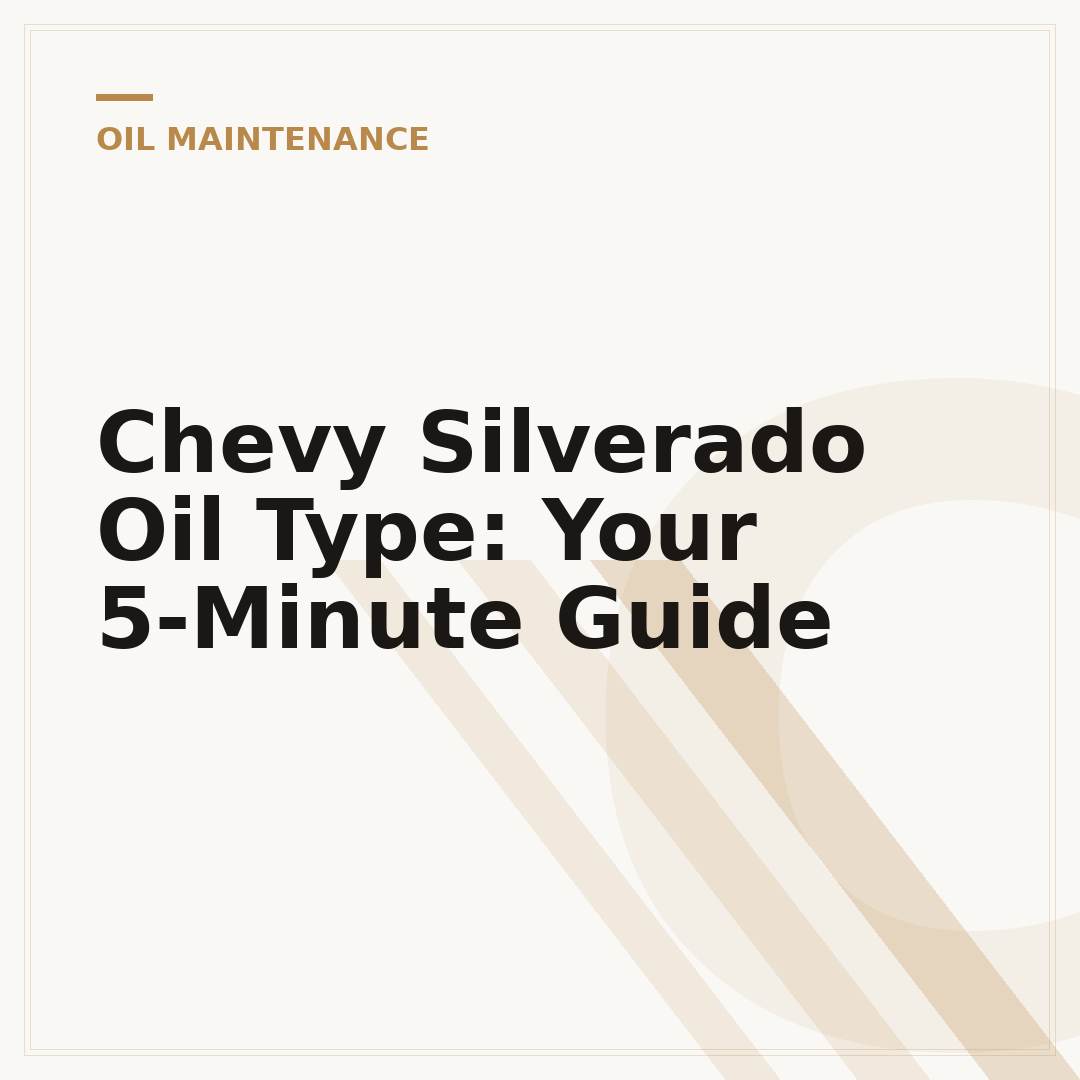 Chevy Silverado Oil Type: Your 5-Minute Guide