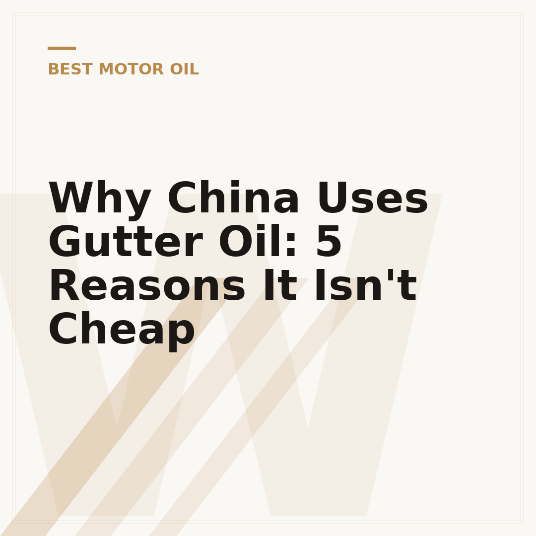 Why China Uses Gutter Oil: 5 Reasons It Isn't Cheap
