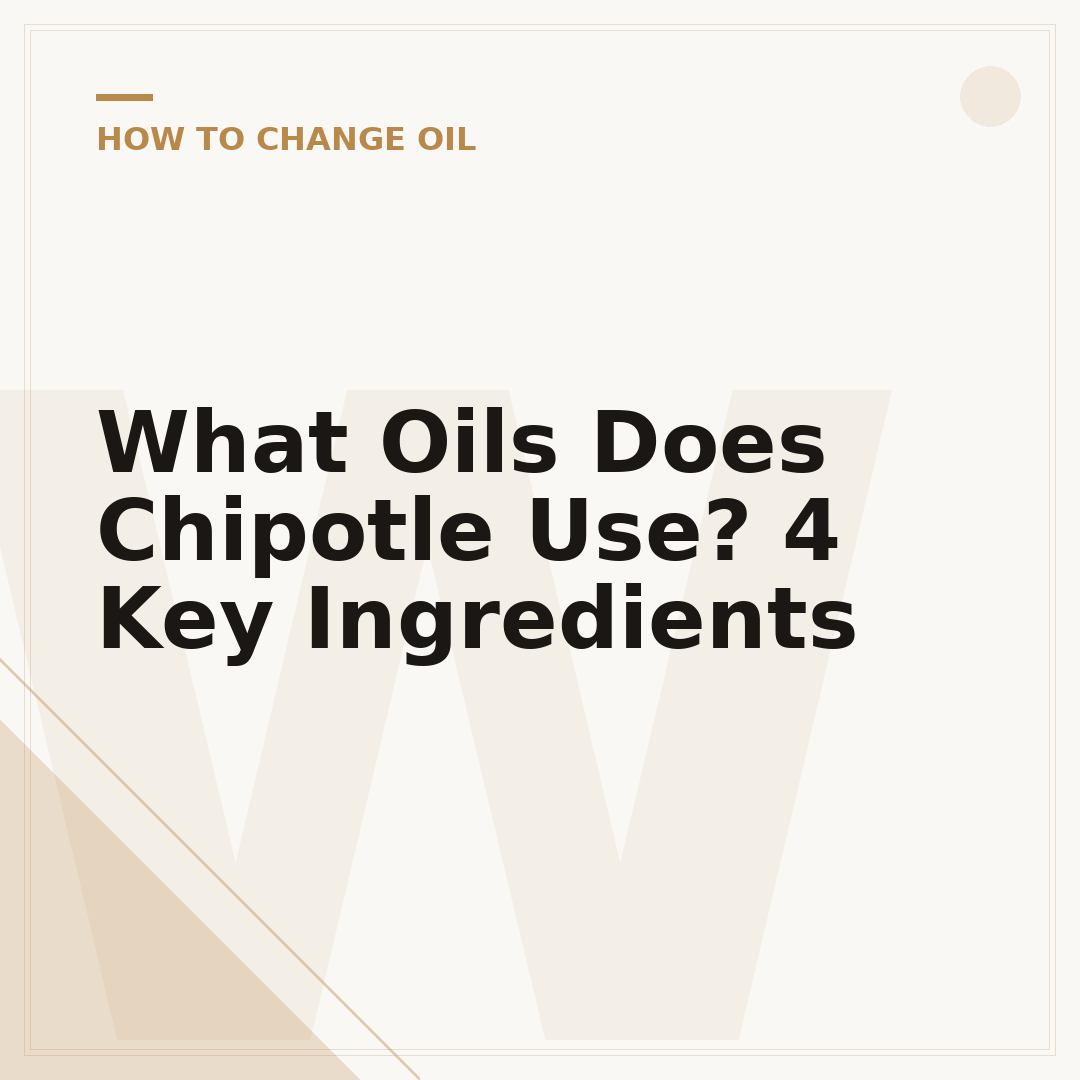 What Oils Does Chipotle Use? 4 Key Ingredients