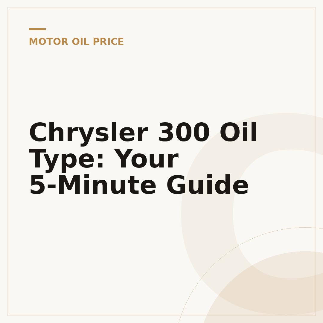 Chrysler 300 Oil Type: Your 5-Minute Guide