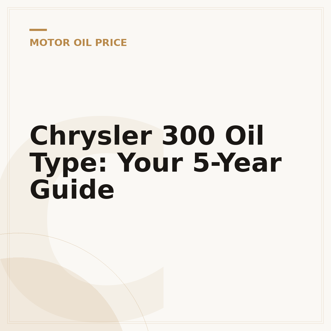 Chrysler 300 Oil Type: Your 5-Year Guide