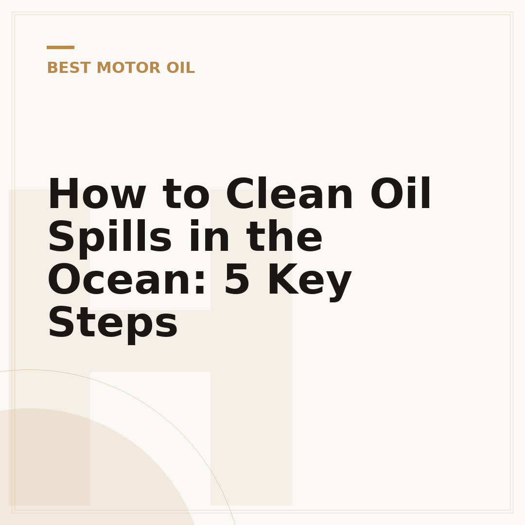 How to Clean Oil Spills in the Ocean: 5 Key Steps