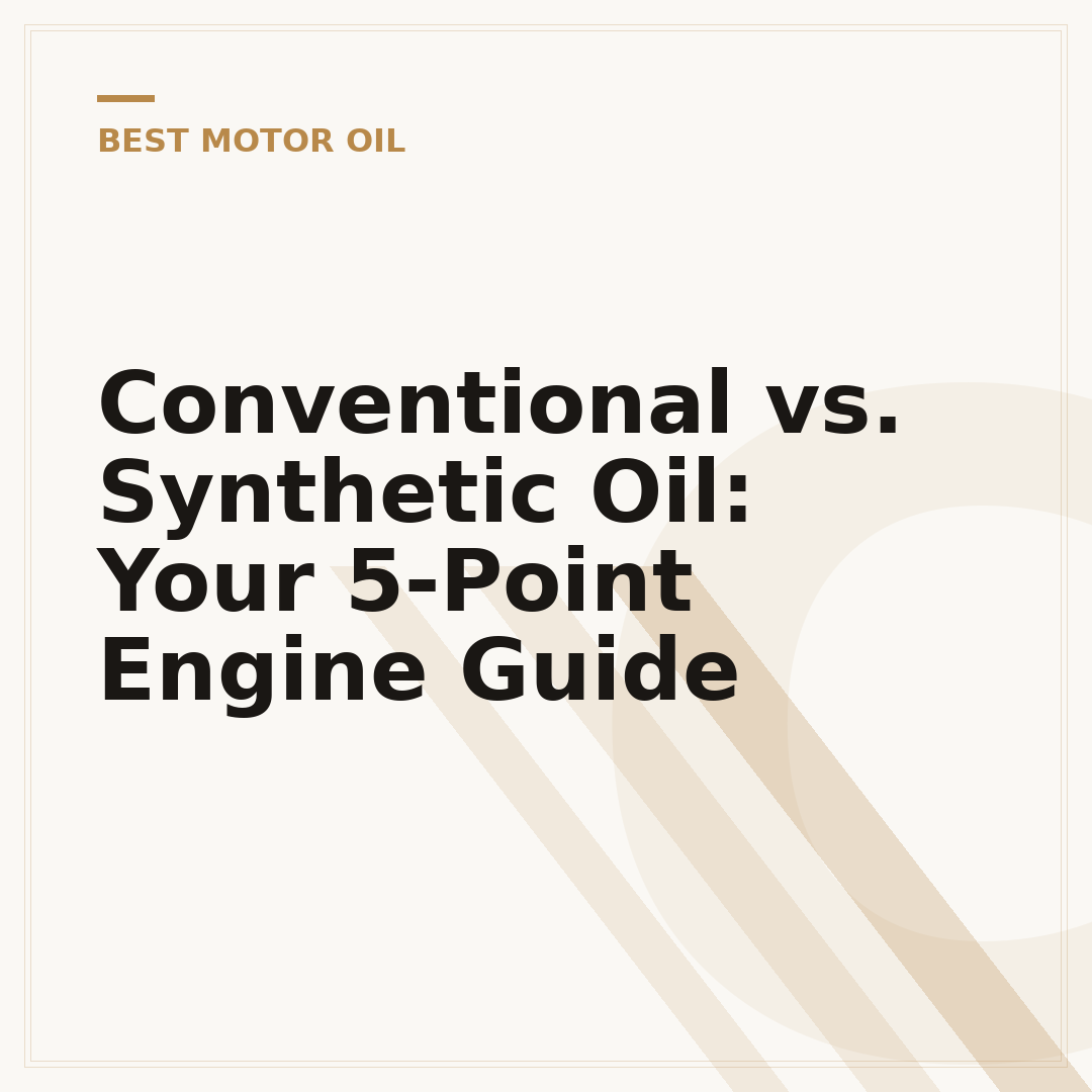 Conventional vs. Synthetic Oil: Your 5-Point Engine Guide