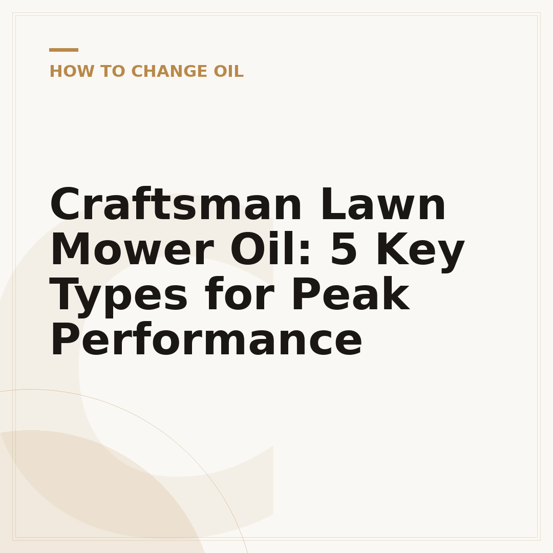 Craftsman Lawn Mower Oil: 5 Key Types for Peak Performance