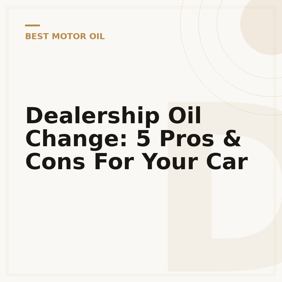 Dealership Oil Change: 5 Pros & Cons For Your Car