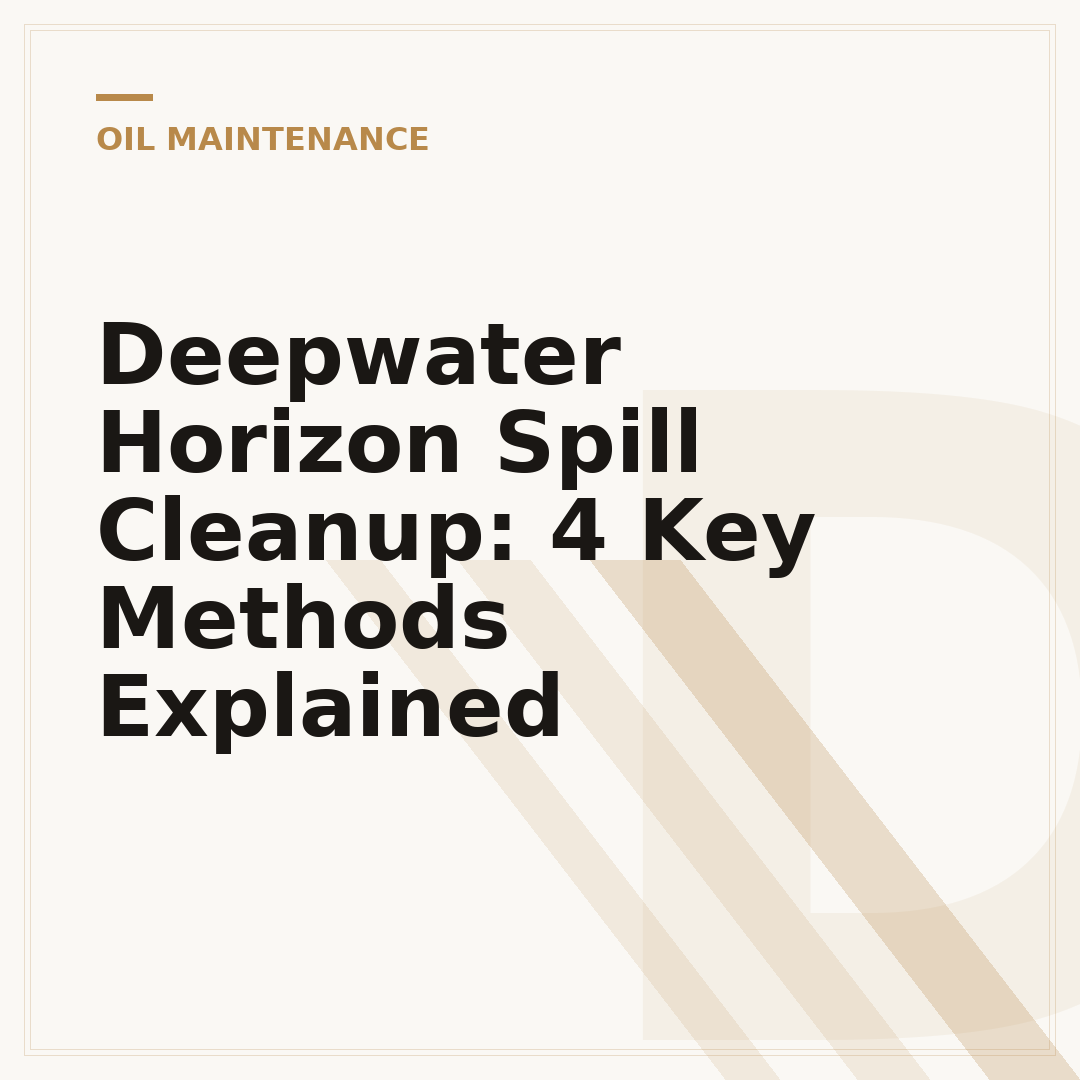 Deepwater Horizon Spill Cleanup: 4 Key Methods Explained