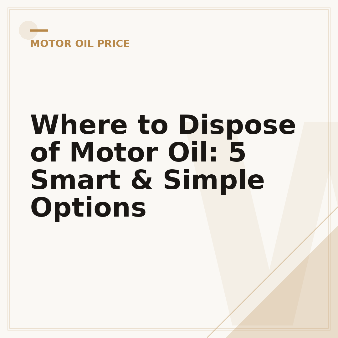 Where to Dispose of Motor Oil: 5 Smart & Simple Options