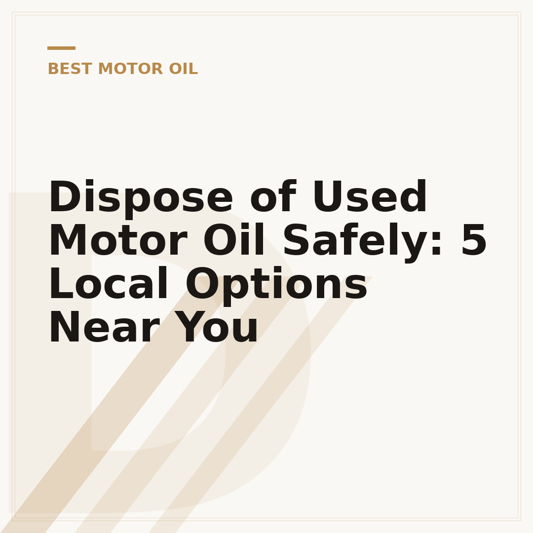 Dispose of Used Motor Oil Safely: 5 Local Options Near You
