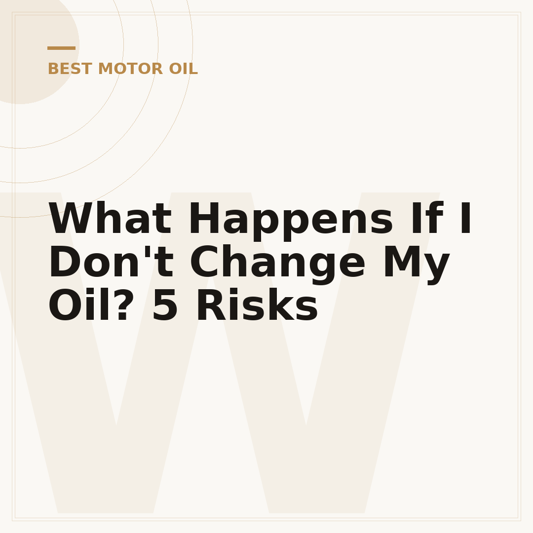 What Happens If I Don't Change My Oil? 5 Risks