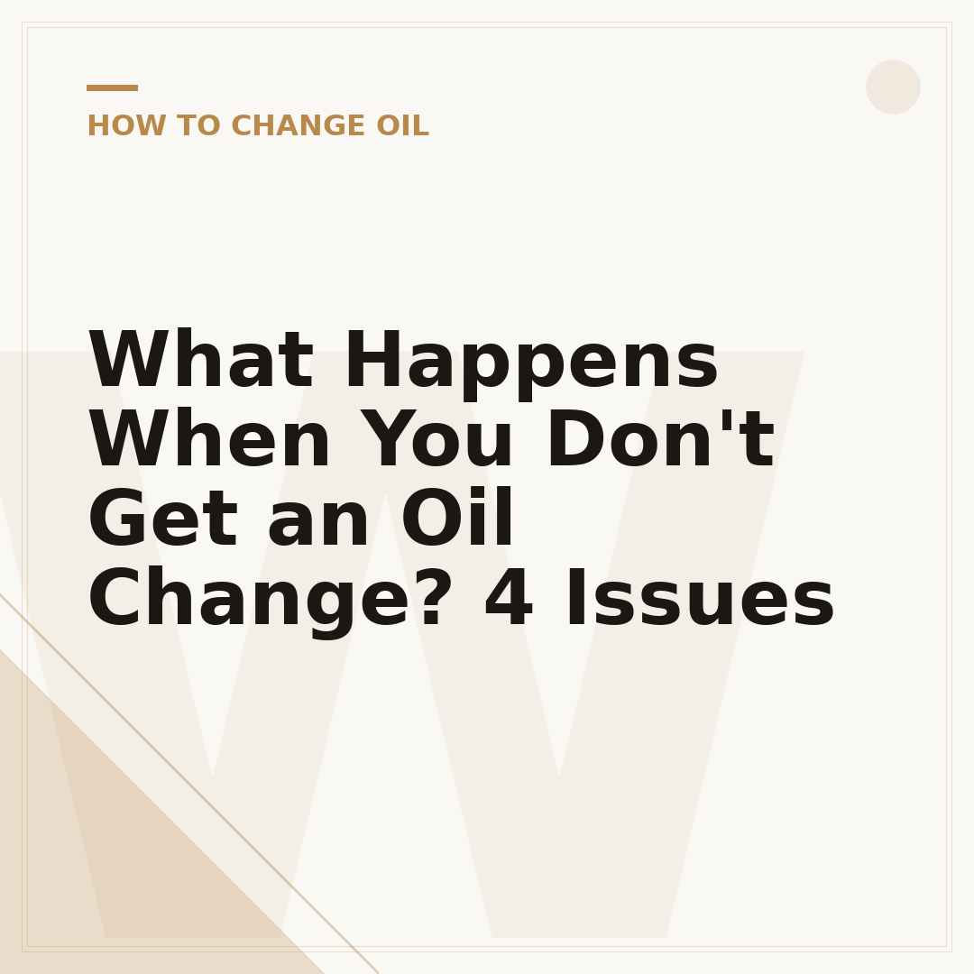 What Happens When You Don't Get an Oil Change? 4 Issues