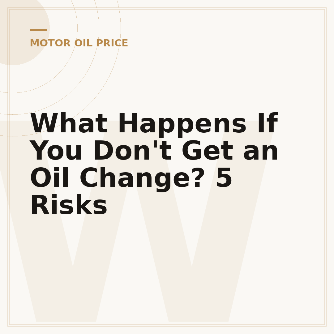 What Happens If You Don't Get an Oil Change? 5 Risks