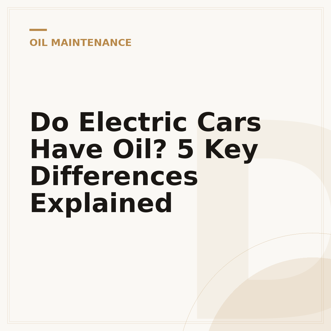 Do Electric Cars Have Oil? 5 Key Differences Explained