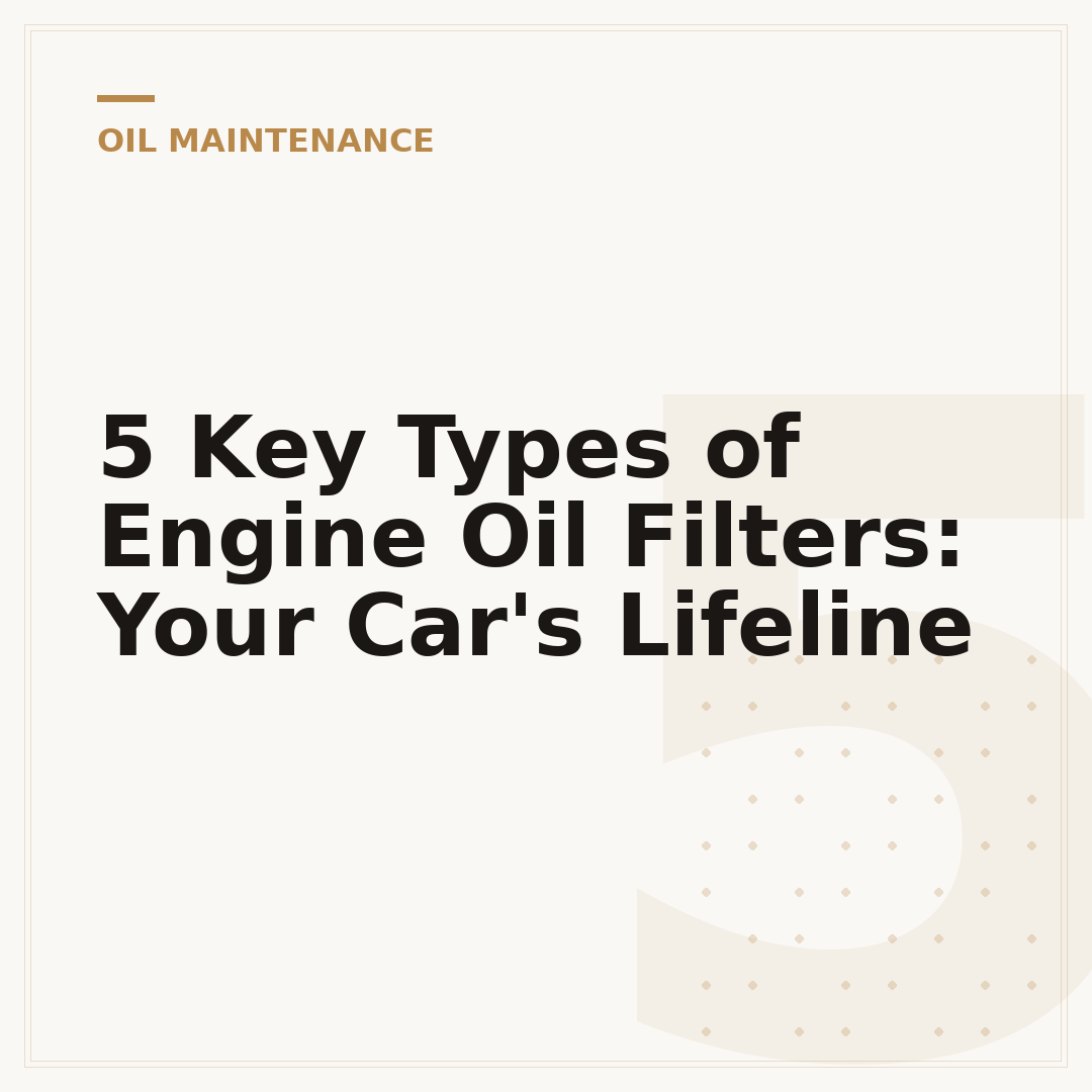 5 Key Types of Engine Oil Filters: Your Car's Lifeline