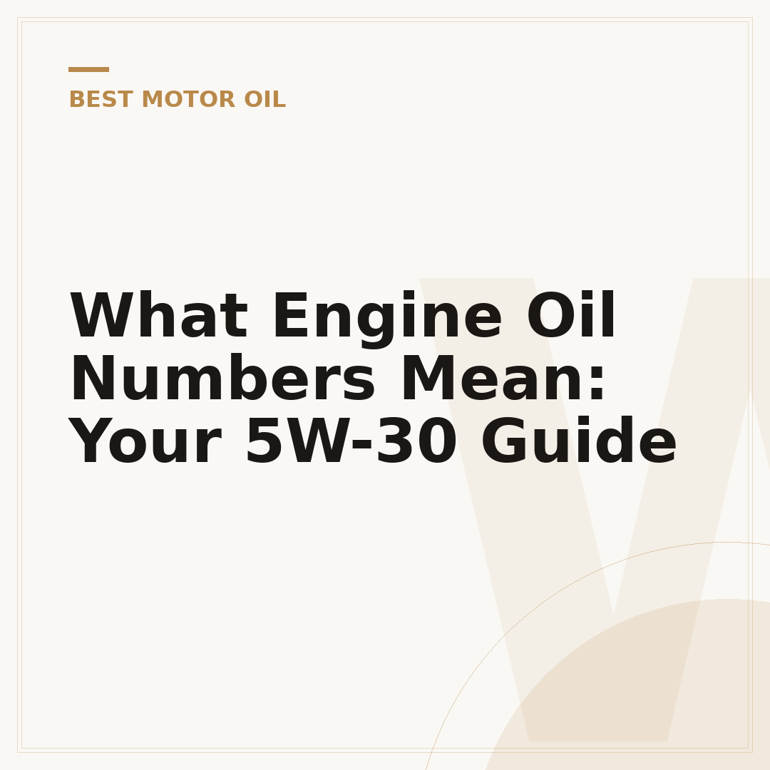 What Engine Oil Numbers Mean: Your 5W-30 Guide