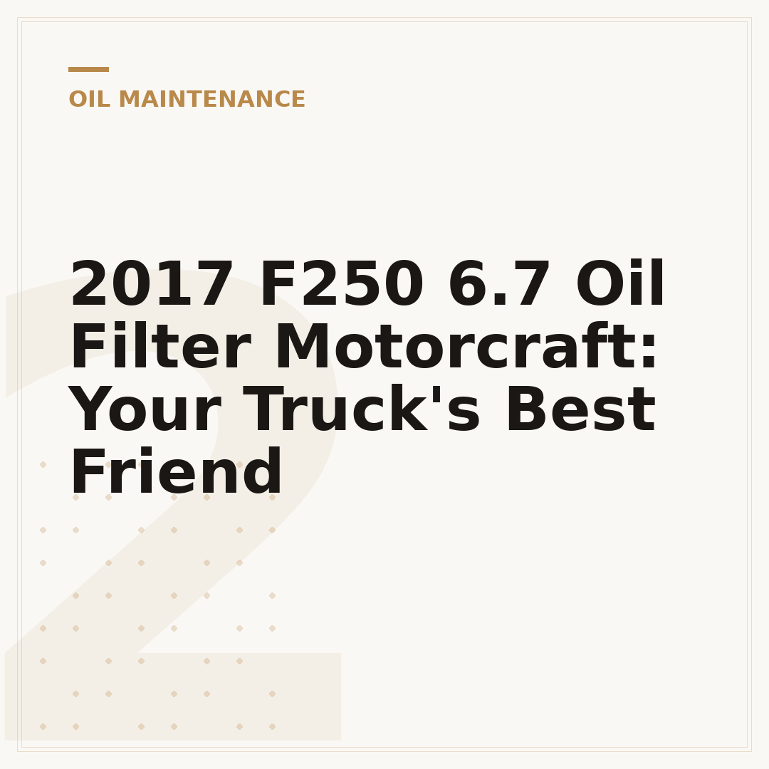 2017 F250 6.7 Oil Filter Motorcraft: Your Truck's Best Friend