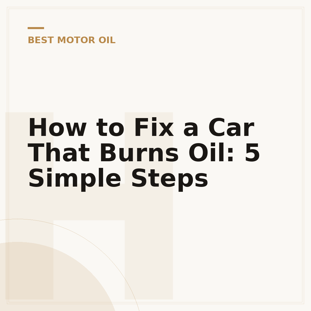 How to Fix a Car That Burns Oil: 5 Simple Steps