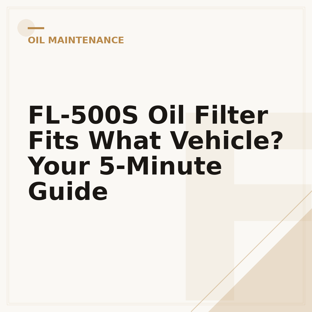 FL-500S Oil Filter Fits What Vehicle? Your 5-Minute Guide