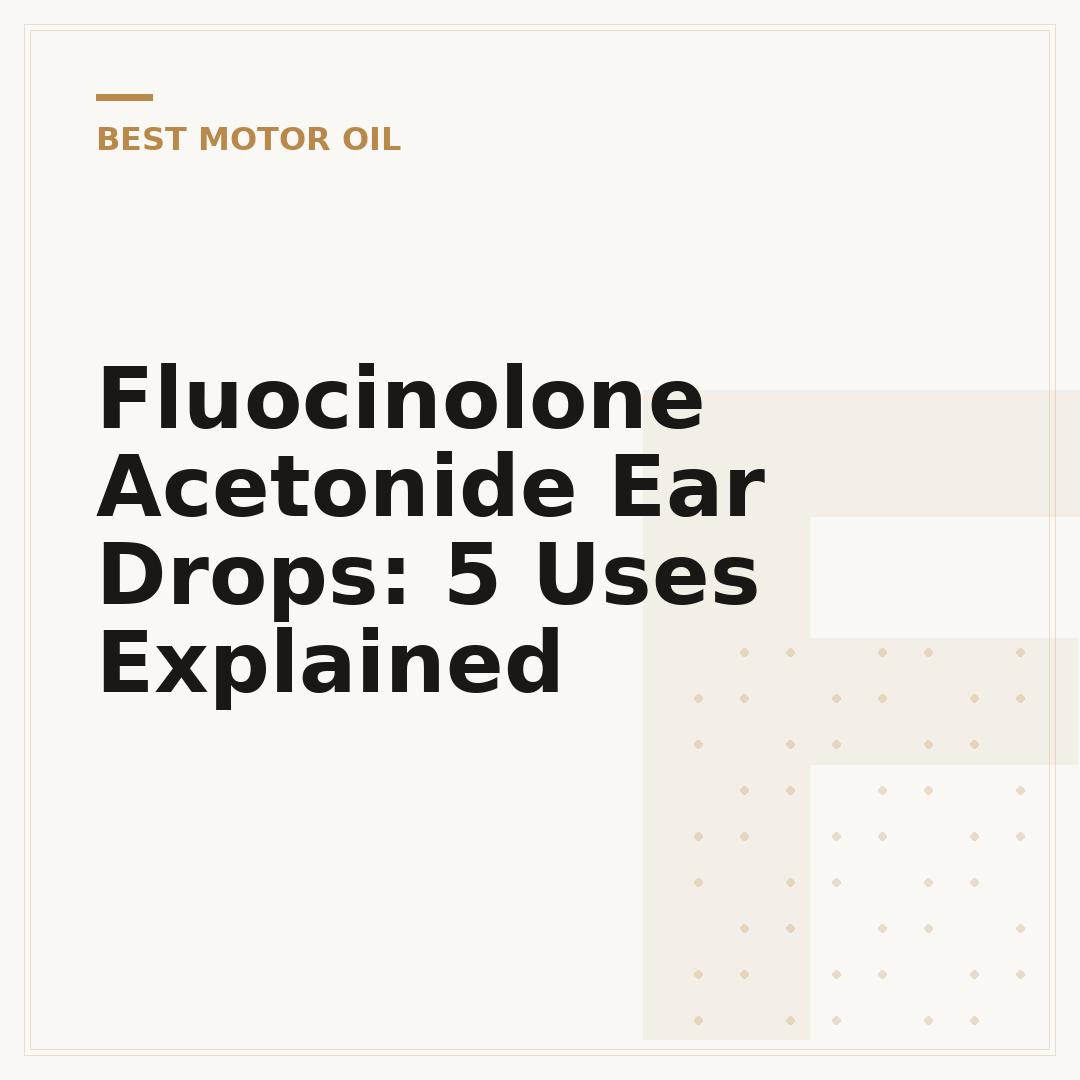 Fluocinolone Acetonide Ear Drops: 5 Uses Explained