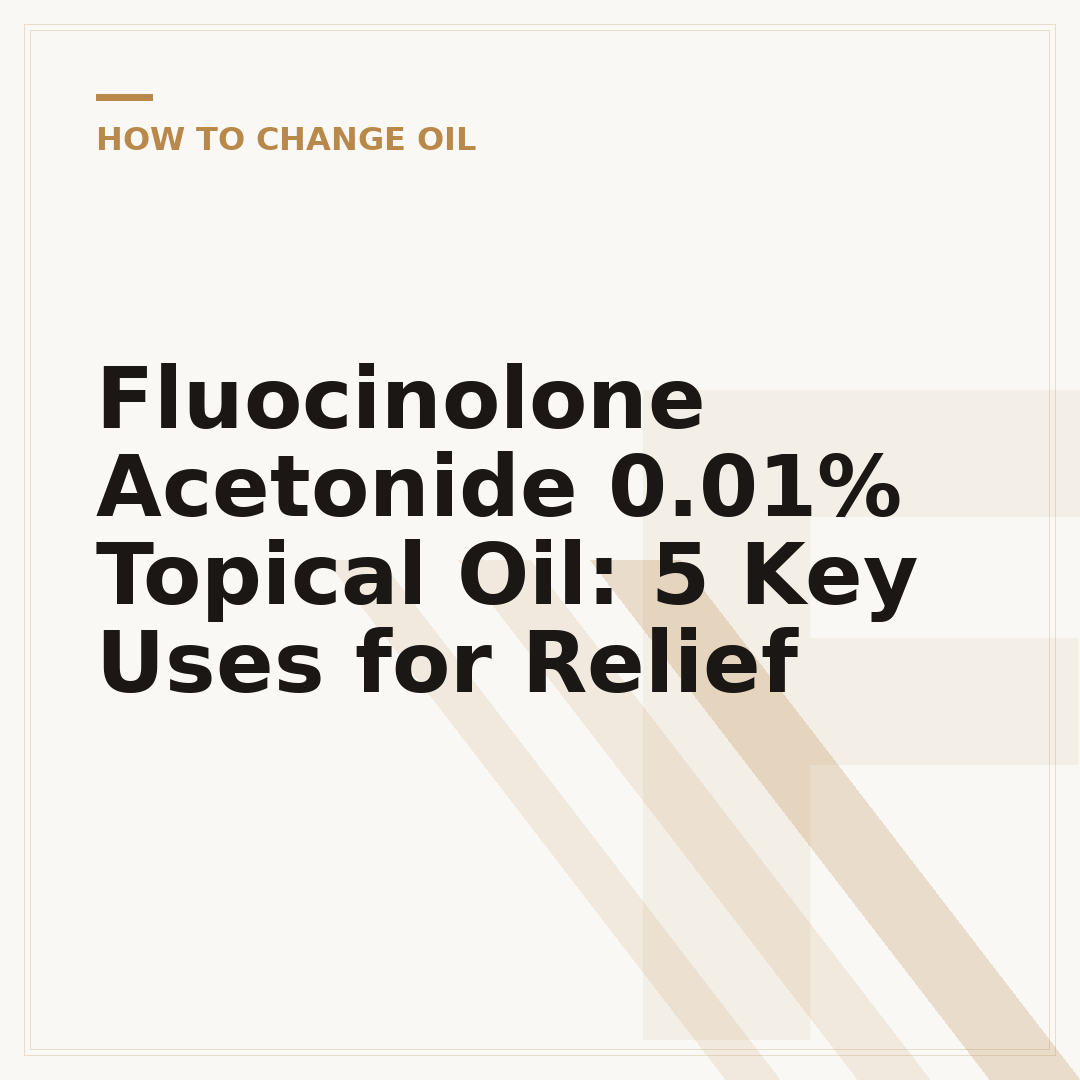 Fluocinolone Acetonide 0.01% Topical Oil: 5 Key Uses for Relief