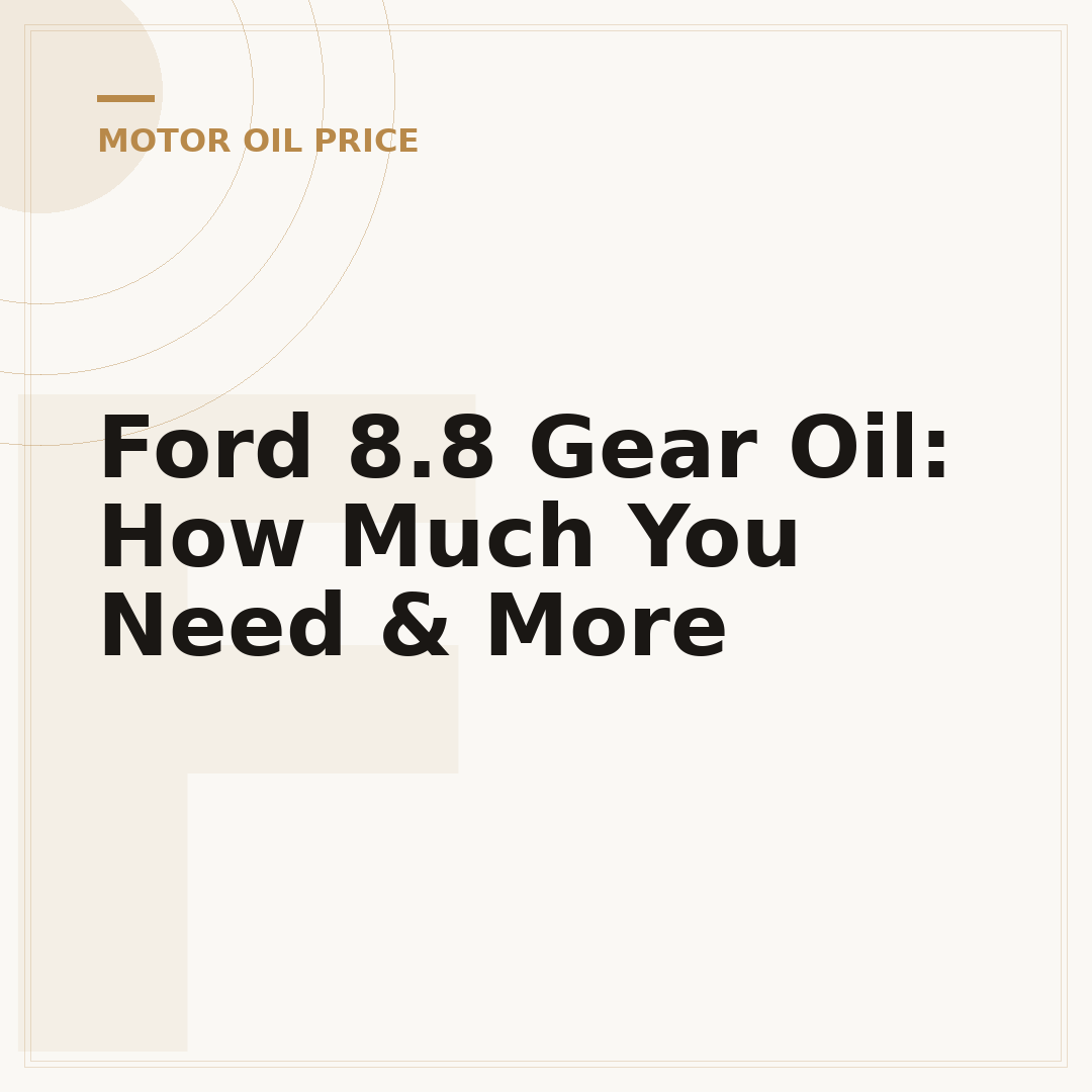 Ford 8.8 Gear Oil: How Much You Need & More