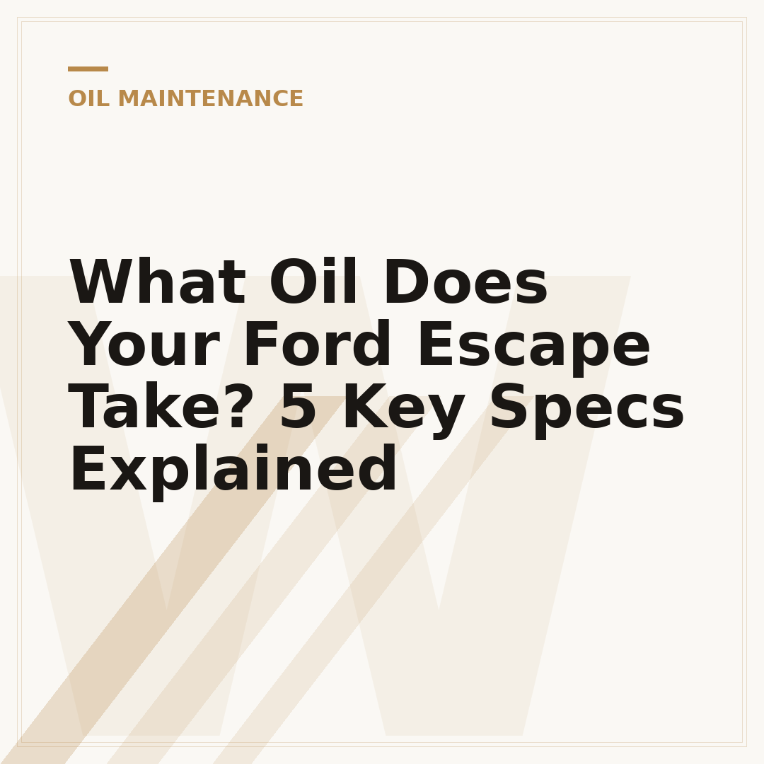 What Oil Does Your Ford Escape Take? 5 Key Specs Explained