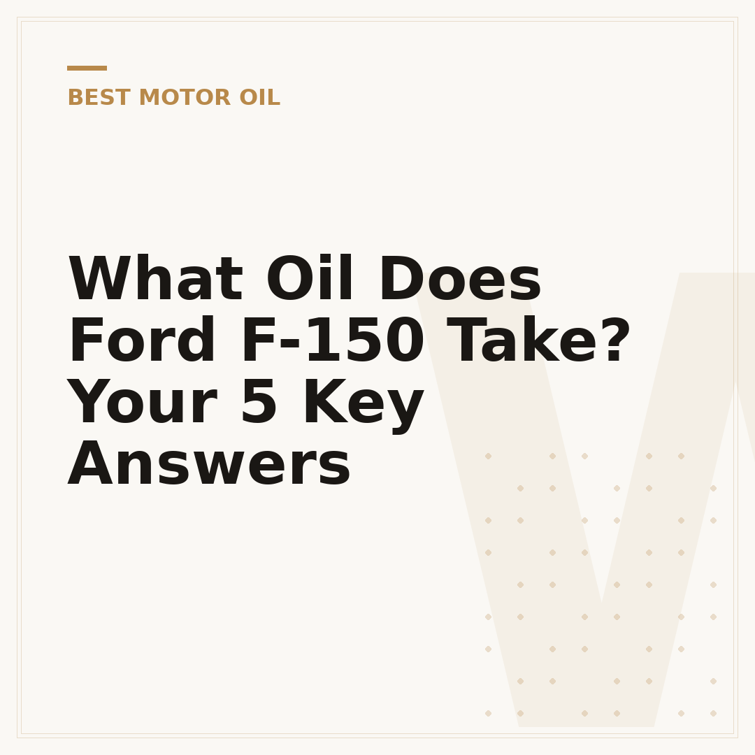 What Oil Does Ford F-150 Take? Your 5 Key Answers