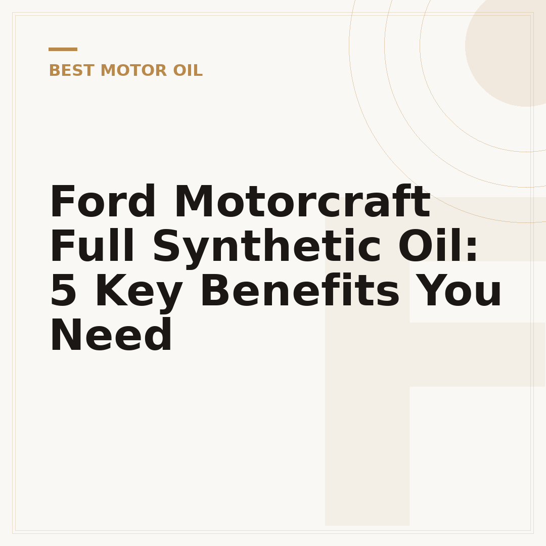 Ford Motorcraft Full Synthetic Oil: 5 Key Benefits You Need