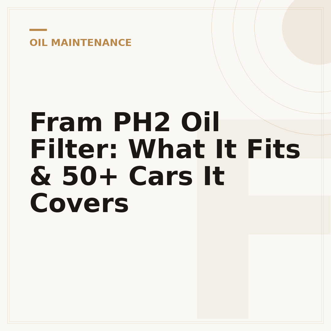 Fram PH2 Oil Filter: What It Fits & 50+ Cars It Covers