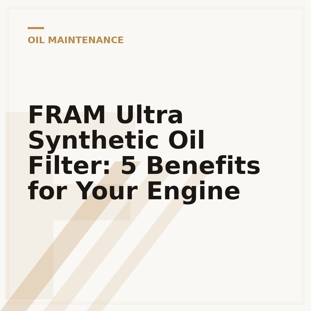 FRAM Ultra Synthetic Oil Filter: 5 Benefits for Your Engine