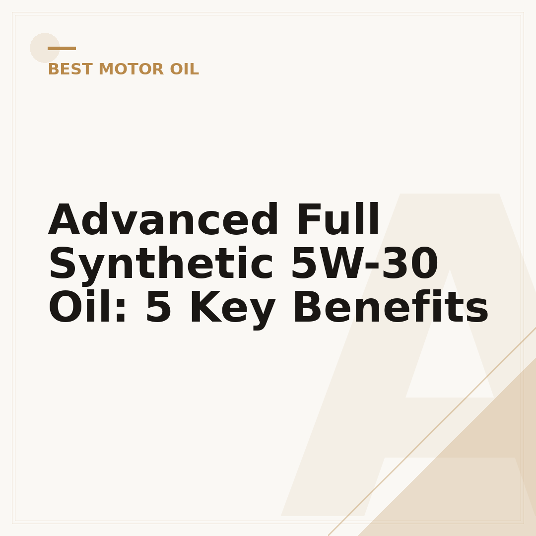 Advanced Full Synthetic 5W-30 Oil: 5 Key Benefits