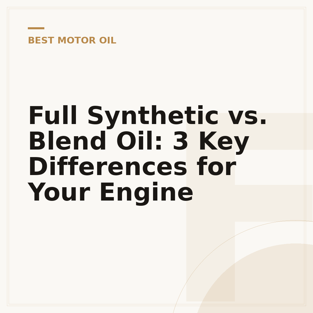 Full Synthetic vs. Blend Oil: 3 Key Differences for Your Engine
