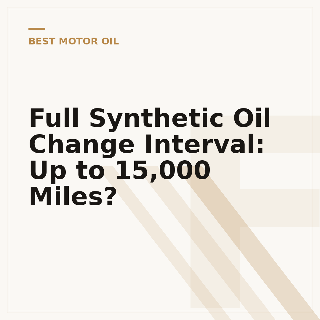 Full Synthetic Oil Change Interval: Up to 15,000 Miles?