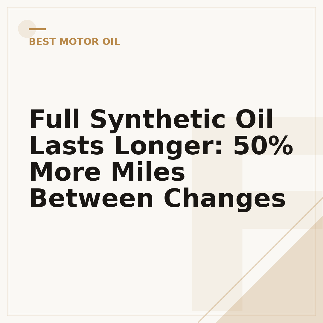 Full Synthetic Oil Lasts Longer: 50% More Miles Between Changes