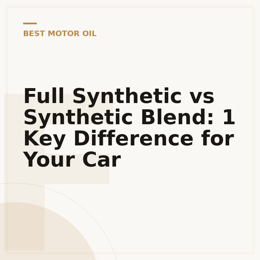 Full Synthetic vs Synthetic Blend: 1 Key Difference for Your Car
