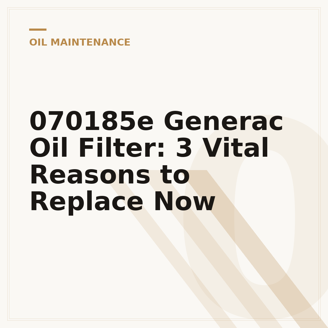 070185e Generac Oil Filter: 3 Vital Reasons to Replace Now